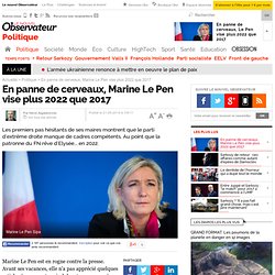 En panne de cerveaux, Marine Le Pen vise plus 2022 que 2017
