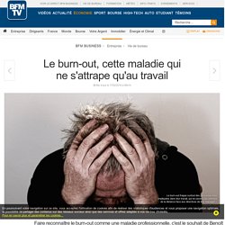 Le burn-out, cette maladie qui ne s'attrape qu'au travail