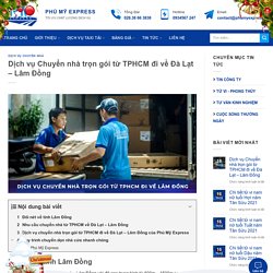 Dịch vụ Chuyển nhà trọn gói từ TPHCM đi về Đà Lạt - Lâm Đồng