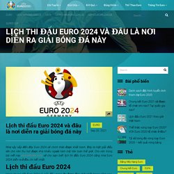 Lịch thi đấu Euro 2024 và đâu là nơi diễn ra giải bóng đá này