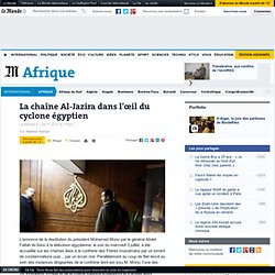 La chaîne Al-Jazira dans l'œil du cyclone égyptien