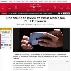 Une chaîne de télévision suisse réalise son JT... à l'iPhone 6 !