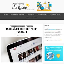 15 CHAÎNES YOUTUBE POUR L’ANGLAIS – La Réforme du lycée par Lelivrescolaire.fr