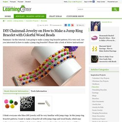 DIY Chainmail Jewelry on How to Make a Jump Ring Bracelet with Colorful Wood Beads