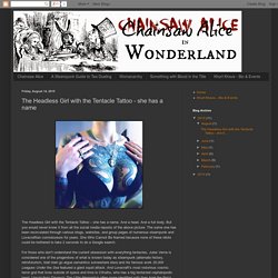 Chainsaw Alice in Wonderland: The Headless Girl with the Tentacle Tattoo - she has a name