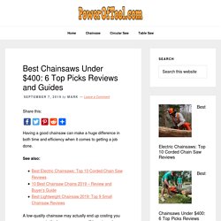 Best Chainsaws Under $400: 6 Top Picks Reviews and Guides