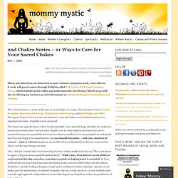 2nd Chakra Series – 21 Ways to Care for Your Sacral Chakra « Mommy Mystic
