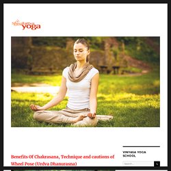 Benefits Of Chakrasana, Technique and cautions of Wheel Pose (Urdva Dhanurasna)