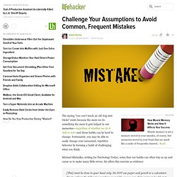 Challenge Your Assumptions to Avoid Common, Frequent Mistakes