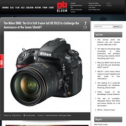 The Nikon D800. The first full frame full HD DSLR to challenge the dominance of the Canon 5DmkII?