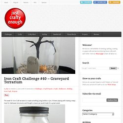 Iron Craft Challenge #40 – Graveyard Terrarium