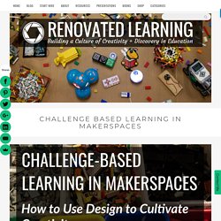Challenge Based Learning in Makerspaces