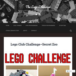 Lego Club Challenge–Secret Zoo – The Lego Librarian