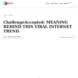 ChallengeAccepted: MEANING BEHIND THIS VIRAL INTERNET TREND.