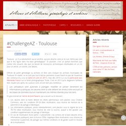 #ChallengeAZ - Toulouse : Difficile de parler généalogie ou archives et libre sans évoquer les archives municipales de Toulouse