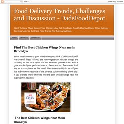 Food Delivery Trends, Challenges and Discussion - DadsFoodDepot: Find The Best Chicken Wings Near me in Brooklyn
