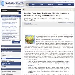 Russia’s Petro-Ruble Challenges US Dollar Hegemony. China Seeks Development of Eurasian Trade