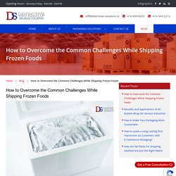 How to Overcome the Common Challenges While Shipping Frozen Foods