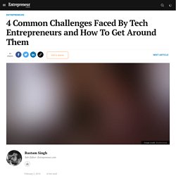 4 Common Challenges Faced By Tech Entrepreneurs and How To Get Around Them