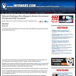 » Infowars Challenges Piers Morgan to Declare Government Has Become Fully Tyrannical Alex Jones