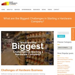 Challenges Faced By Hardware Business Startups (Solutions)