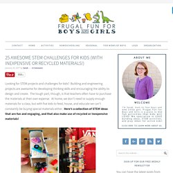 25 Awesome STEM Challenges for Kids (with Inexpensive or Recycled Materials!) - Frugal Fun For Boys and Girls