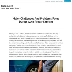 Major Challenges And Problems Faced During Auto Repair Services – Roadmatez