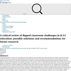 A critical review of flipped classroom challenges in K-12 education: possible solutions and recommendations for future research