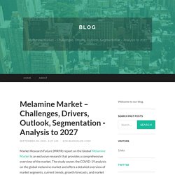 Melamine Market – Challenges, Drivers, Outlook, Segmentation - Analysis to 2027