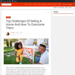 Top Challenges Of Selling A Home And How To Overcome Them
