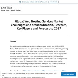 Global Web Hosting Services Market Challenges and Standardization, Research, Key Players and Forecast to 2027 – Site Title