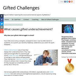 Gifted Challenges: What causes gifted underachievement?