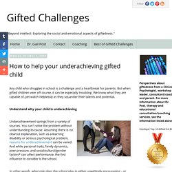 Gifted Challenges: How to help your underachieving gifted child