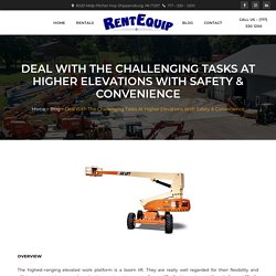 Deal With The Challenging Tasks At Higher Elevations With Safety & Convenience - RentEquip