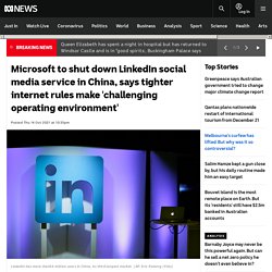 Microsoft to shut down LinkedIn social media service in China, says tighter internet rules make 'challenging operating environment'