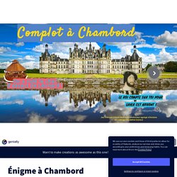 Énigme à Chambord by olivier.andrieux on Genial.ly