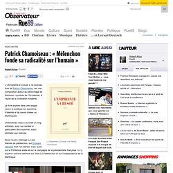 Patrick Chamoiseau : « Mélenchon fonde sa radicalité sur l’humain »