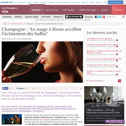 Champagne : "Le rouge à lèvres accélère l'éclatement des bulles"