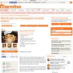 Rôti de porc aux champignons et petits lardons - Recette de cuisine Marmiton : une recette
