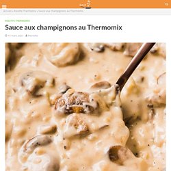 Sauce aux champignons au Thermomix » Recette Thermomix