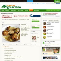 Albóndigas de soja y avena en salsa de champiñones en HazteVegetariano.com