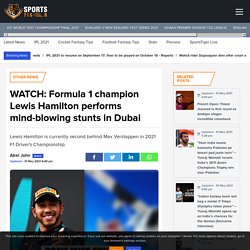 WATCH: Formula 1 champion Lewis Hamilton performs mind-blowing stunts in Dubai - SportsTiger