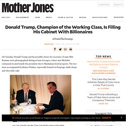 Donald Trump, Champion of the Working Class, Is Filling His Cabinet With Billionaires