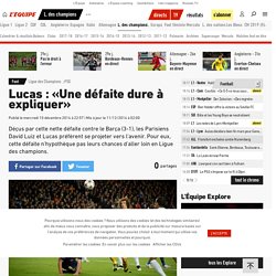 Ligue des Champions - PSG - Lucas : «Une défaite dure à expliquer»