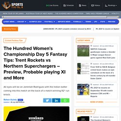 The Hundred Women’s Championship Day 5 Fantasy Tips: Trent Rockets vs Northern Superchargers – Preview, Probable playing XI and More