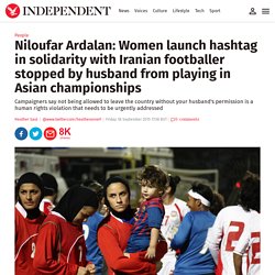 niloufar-ardalan-women-launch-hashtag-in-solidarity-with-iranian-footballer-s...