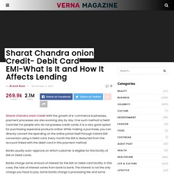Sharat Chandra onion Credit- Debit Card EMI-What Is It and How It Affects Lending - Verna Magazine