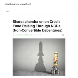 Sharat chandra onion Credit Fund Raising Through NCDs (Non-Convertible Debentures)