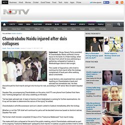 Chandrababu Naidu injured after dais collapses