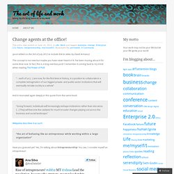 Change agents at the office! « The art of life and work